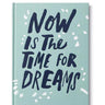 Now is the Time for Dreams Book