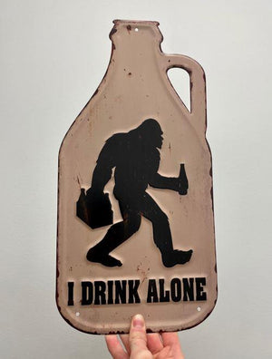 Drink Alone Sasquatch Metal Sign