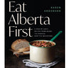 Eat Alberta First Cookbook
