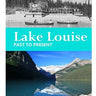 Lake Louise: Past to Present Book