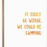 Could be Worse, We Could be Camping Card