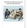 Getting Older Birthday Card