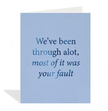 We've Been Through Alot, Most of It Your Fault Card