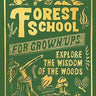 Forest School for Grown-Ups: Explore the Wisdom of the Woods Book
