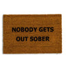 Nobody Gets Out Sober Doormat