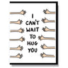 I Can't Wait To Hug You Card