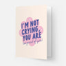 I'm Not Crying You Are Card