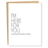 I'm Here For You Card