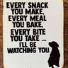 Every Snack You Make Metal Sign