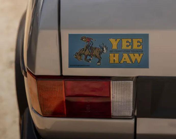 Yee and I Cannot Stress This Enough Haw Bumper Sticker