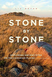Stone By Stone: Exploring Ancient Sites On The Canadian Plains Book