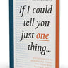 If I Could Tell You Just One Thing Book