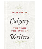 Calgary Through the Eyes of Writers Book