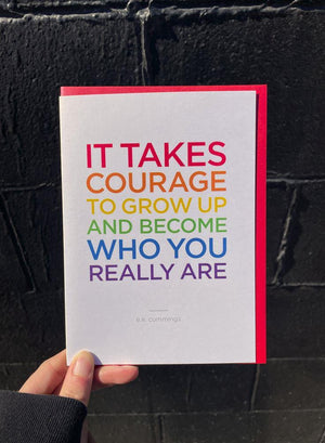 It Takes Courage To Grow Up And Be Who You Really Are Card
