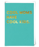 Cool Moms, Have Cool Kids Card