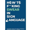 How to F**king Swear in Sign Language
