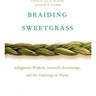 Braiding Sweetgrass: Indigenous Wisdom, Scientific Knowledge, and the Teachings of Plants - Book