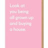 All Grown Up and Buying a House - Card