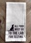 All Food must go to the lab for testing... Kitchen Towel