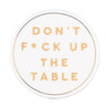 Don't F*ck Up the Table Coaster