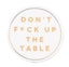 Don't F*ck Up the Table Coaster