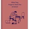What They Forgot To Teach You At School Book