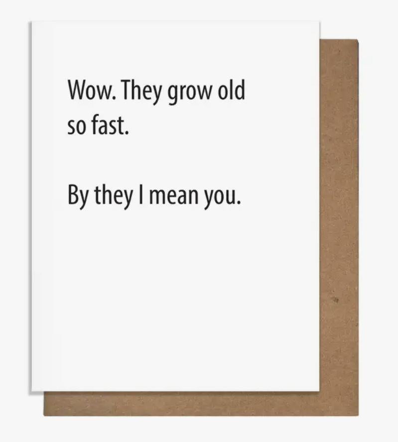 Wow, They Grow So Old Card