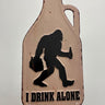 Drink Alone Sasquatch Metal Sign