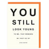 You Still Look Young Birthday Card