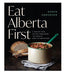 Eat Alberta First Cookbook
