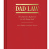 Dad Law: The Definitive Reference for All Things Dad Book