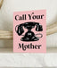 Call Your Mother Card