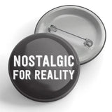 Nostalgic For Reality Pin