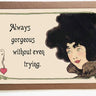 Always Gorgeous Without Trying Card