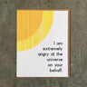I Am Extremely Angry At the Universe On Your Behalf Card