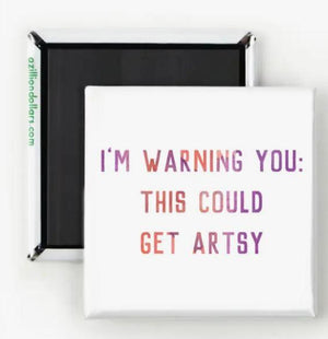 I'm Warning You, This Could Get Artsy Magnet