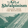The Art of Shralpinism: Lessons from the Mountains