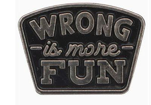 Wrong is More Fun Pin