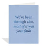 We've Been Through Alot, Most of It Your Fault Card