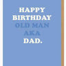 Happy Birthday Old Man AKA Dad Card