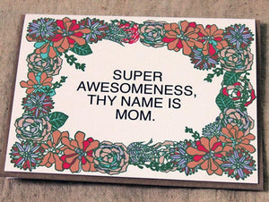 Super Awesomeness, Thy Name is Mom Card