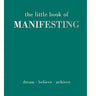 Little Book Of Manifesting: Dream. Believe. Archieve