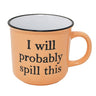 I Will Probably Spill This Mug