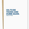 Young and Dumb Birthday Card