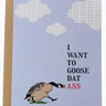 I Want to Goose Dat Ass Card