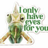 Only Have Eyes For You Sticker