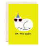 Oh, This Again Birthday Card