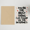 You’re the Best Thing I Found On the Internet Card