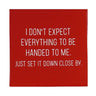 I Don't Expect Everything to Be Handed to Me Coaster