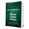 Grandfather, I Want To Hear Your Story Journal